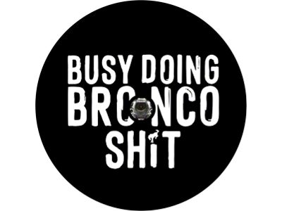 Busy Doing Bronco Sh't Spare Tire Cover with Camera Cutout; Black (21-25 Bronco)