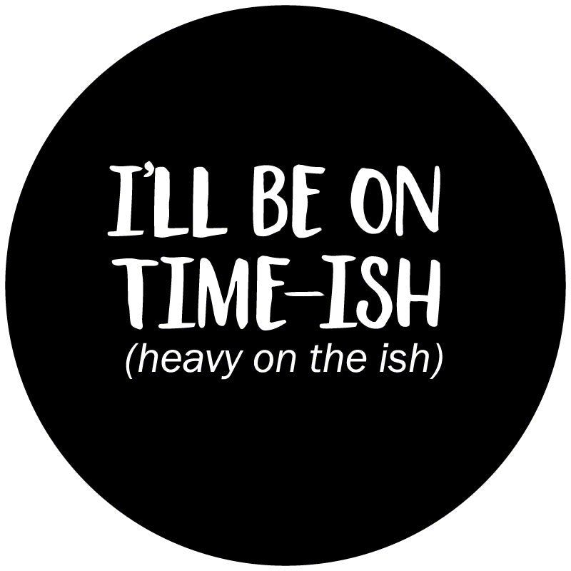 Bronco i ll be on time ish heavy on the ish spare tire cover with