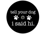 Tell Your Dog I Said Hi Spare Tire Cover with Camera Cutout; Black (21-26 Bronco)