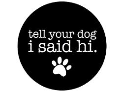 Tell Your Dog I Said Hi Spare Tire Cover with Camera Cutout; Black (18-25 Jeep Wrangler JL)