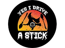 Yes I Drive a Stick with Spooky Witch Spare Tire Cover with Camera Cutout; Black (18-26 Jeep Wrangler JL)