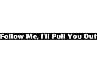 SEC10 Follow Me I'll Pull You Out Window Decal